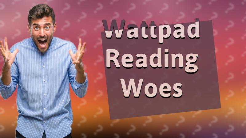 Wattpad Reading Woes