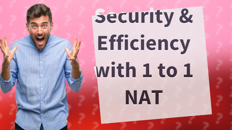 Security & Efficiency with 1 to 1 NAT