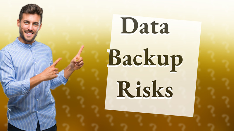 Data Backup Risks
