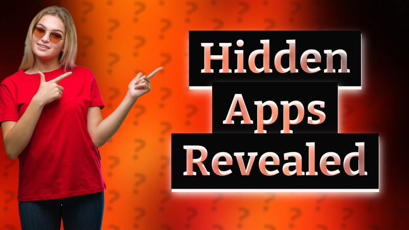 Hidden Apps Revealed