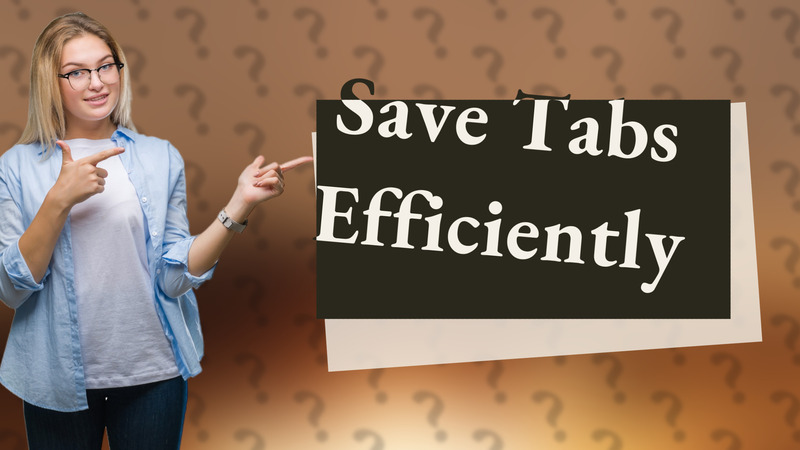 Save Tabs Efficiently