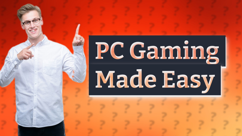 PC Gaming Made Easy
