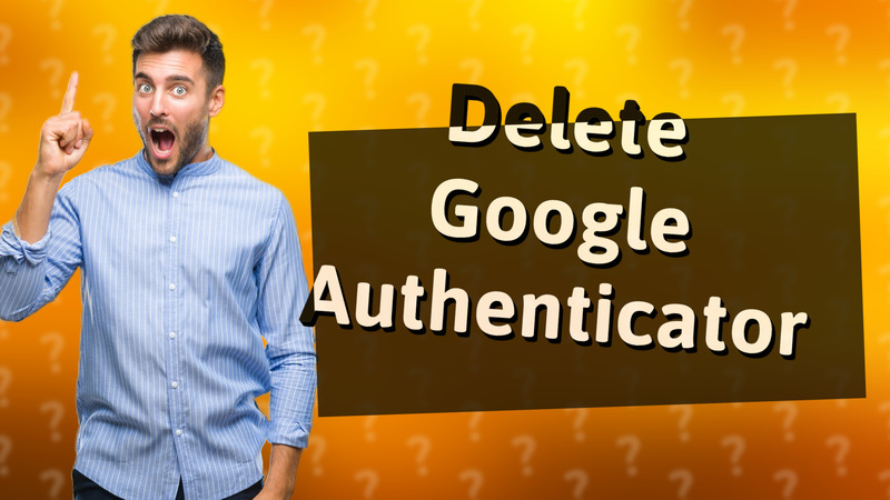 Delete Google Authenticator