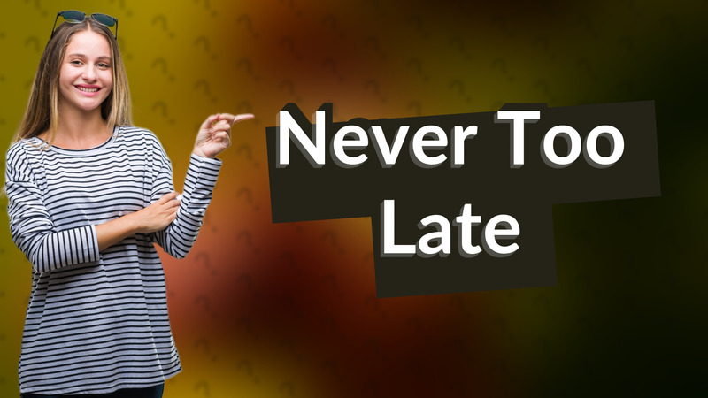 Never Too Late