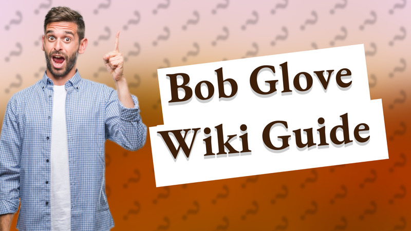 Bob Glove Wiki Guide