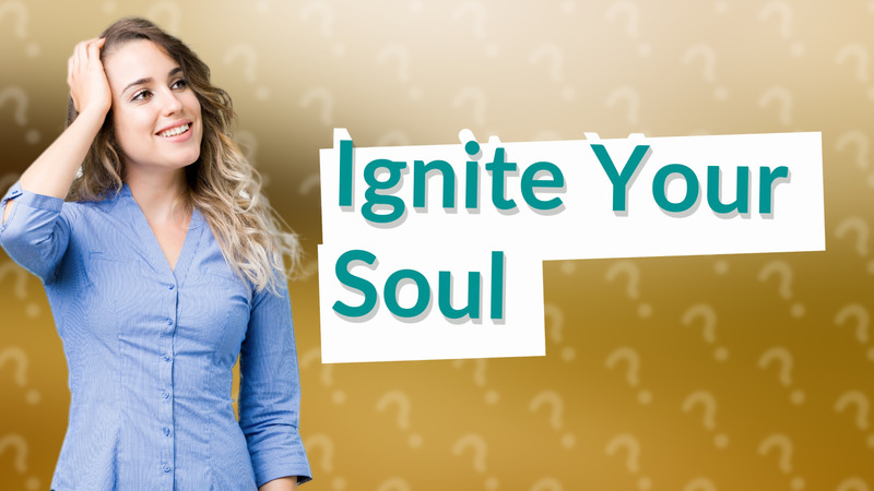 Ignite Your Soul
