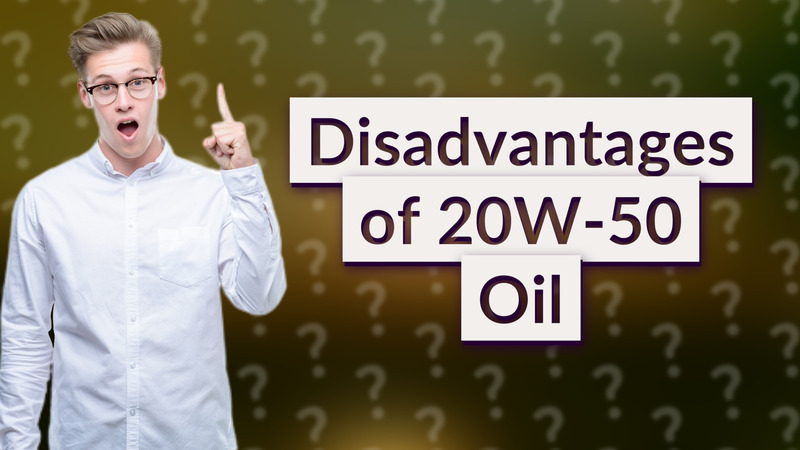 Disadvantages of 20W-50 Oil