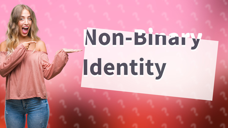 Non-Binary Identity