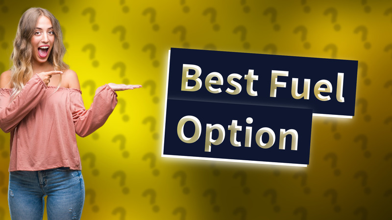 Best Fuel Option