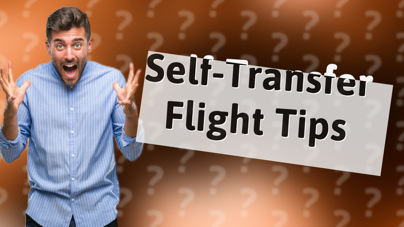 Self-Transfer Flight Tips