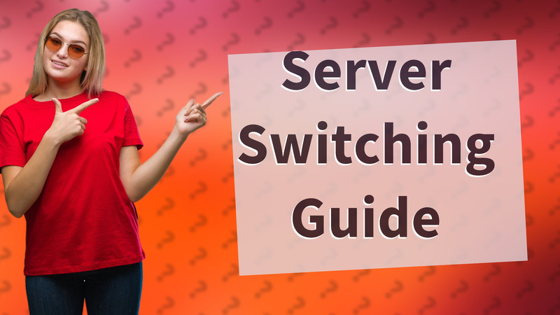 Server Switching Guide