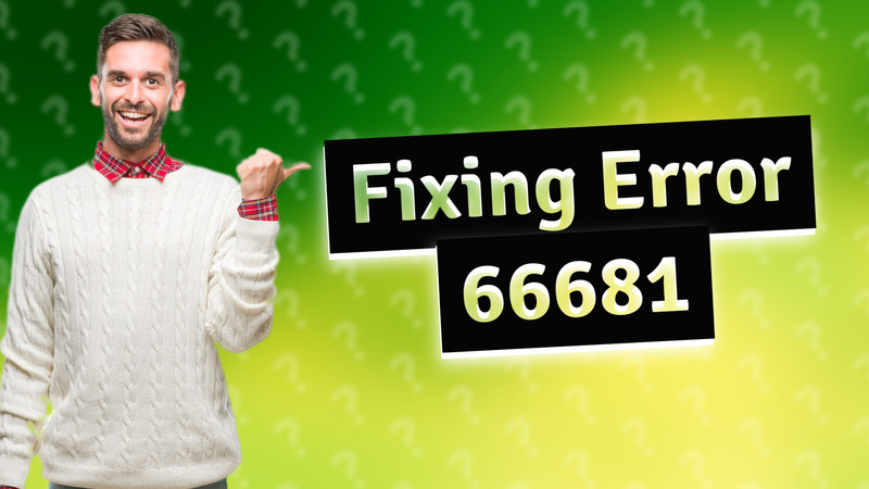 Fixing Error 66681