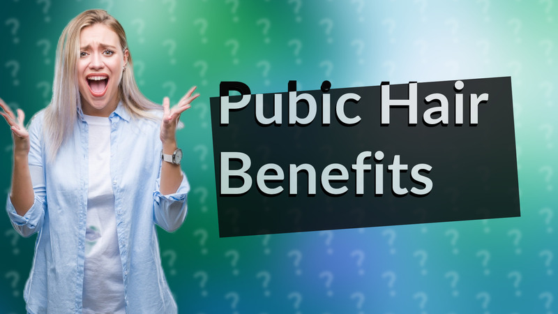 Pubic Hair Benefits