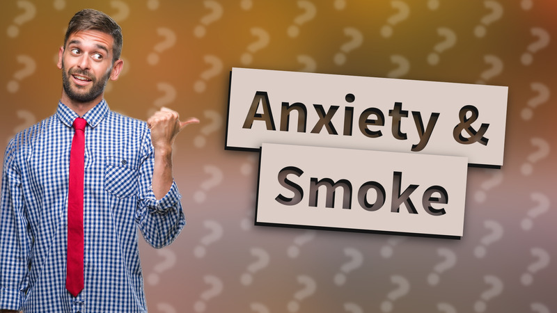 Anxiety & Smoke