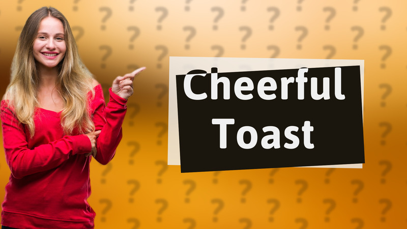 Cheerful Toast