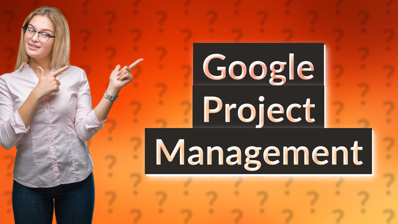 Google Project Management