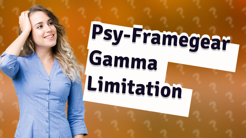 Psy-Framegear Gamma Limitation
