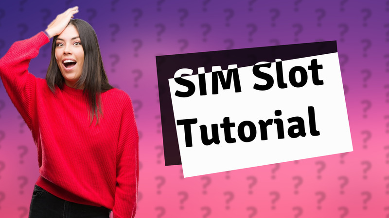 SIM Slot Tutorial