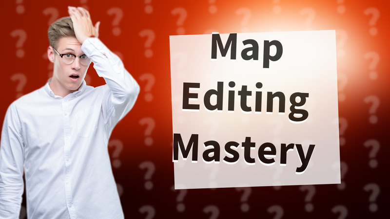 Map Editing Mastery