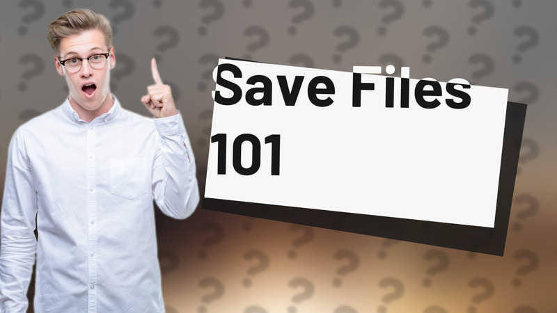 Save Files 101