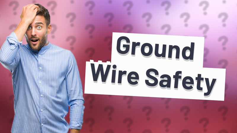 Ground Wire Safety
