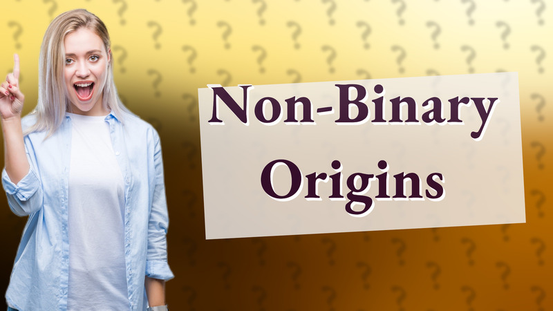 Non-Binary Origins