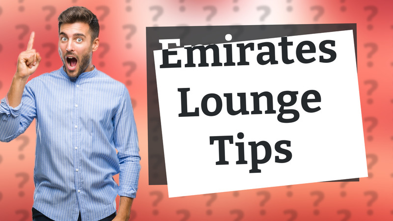 Emirates Lounge Tips