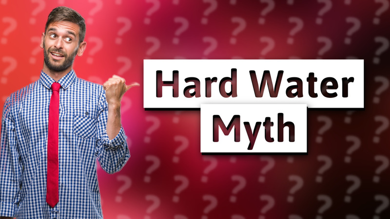 Hard Water Myth