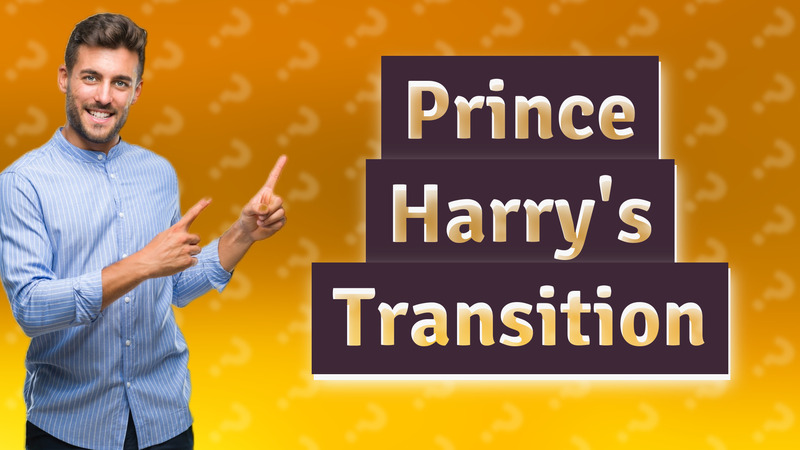 Prince Harry's Transition
