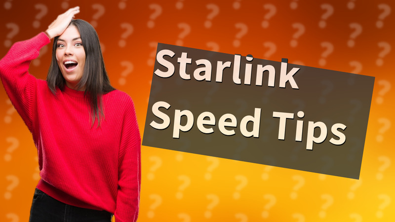 Starlink Speed Tips