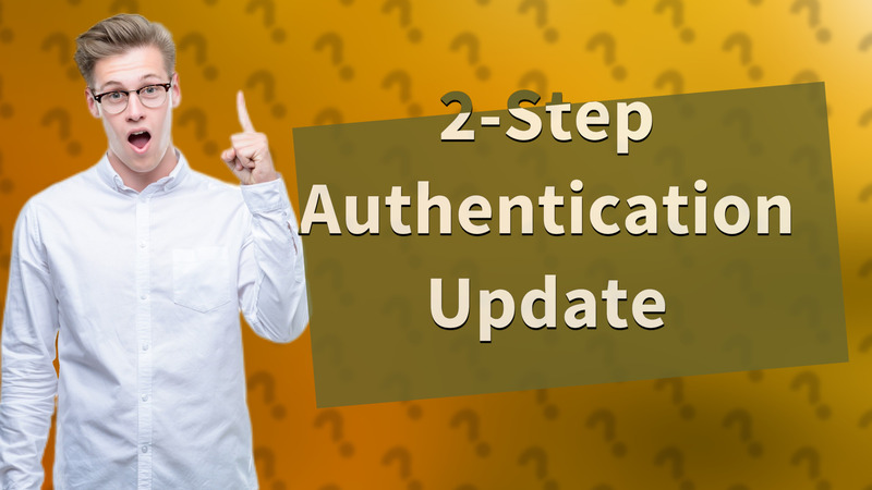 2-Step Authentication Update