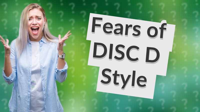 Fears of DISC D Style