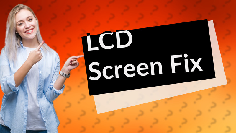 LCD Screen Fix