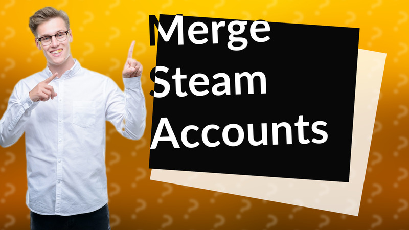 Merge Steam Accounts