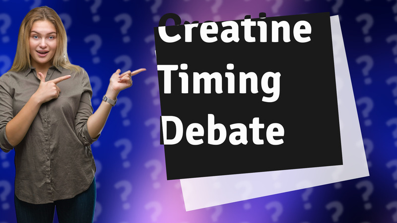 Creatine Timing Debate