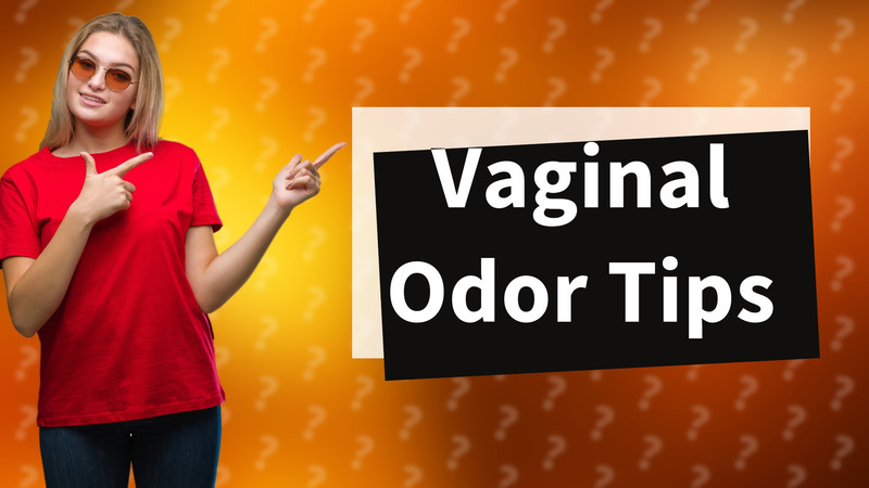 Vaginal Odor Tips