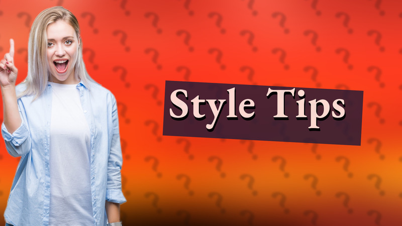 Style Tips
