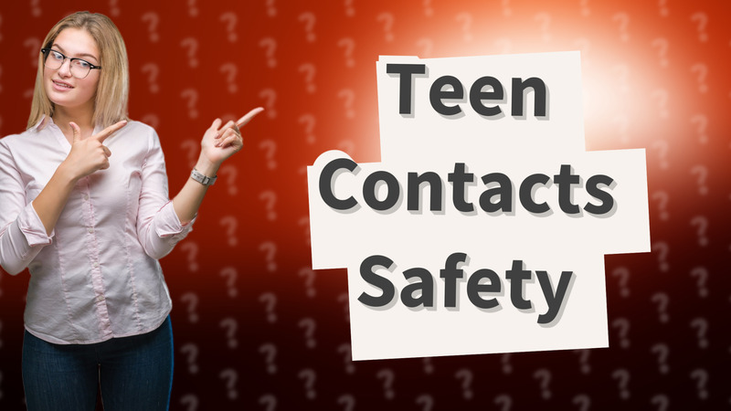 Teen Contacts Safety