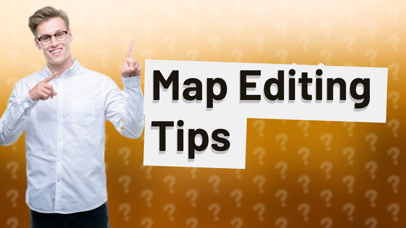 Map Editing Tips