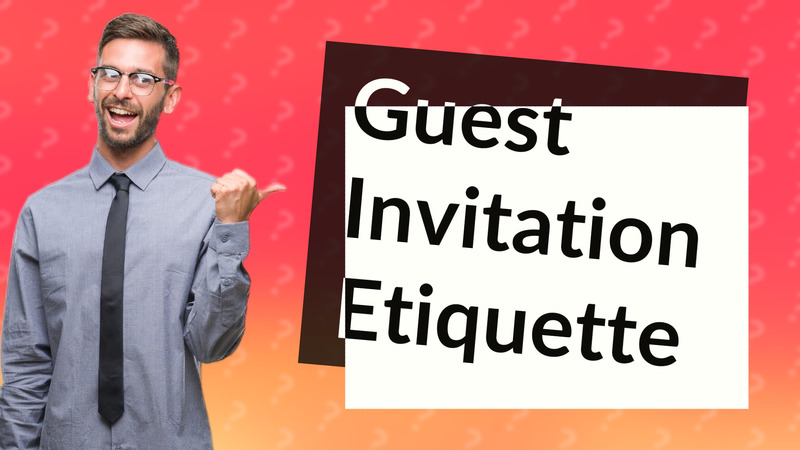 Guest Invitation Etiquette