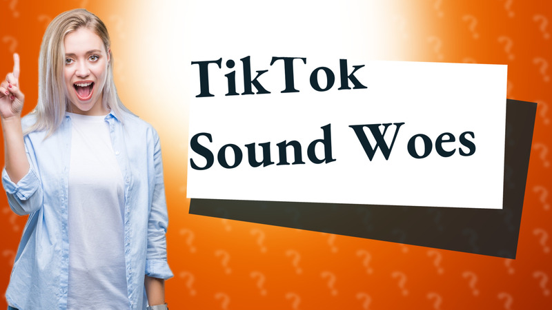 TikTok Sound Woes
