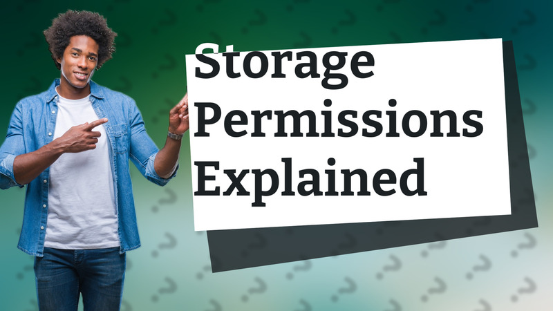Storage Permissions Explained