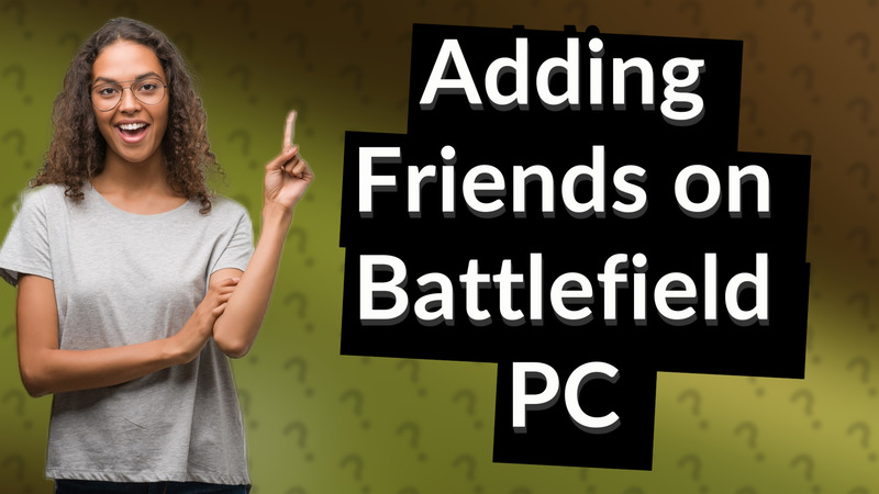 Adding Friends on Battlefield PC