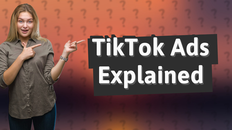 TikTok Ads Explained