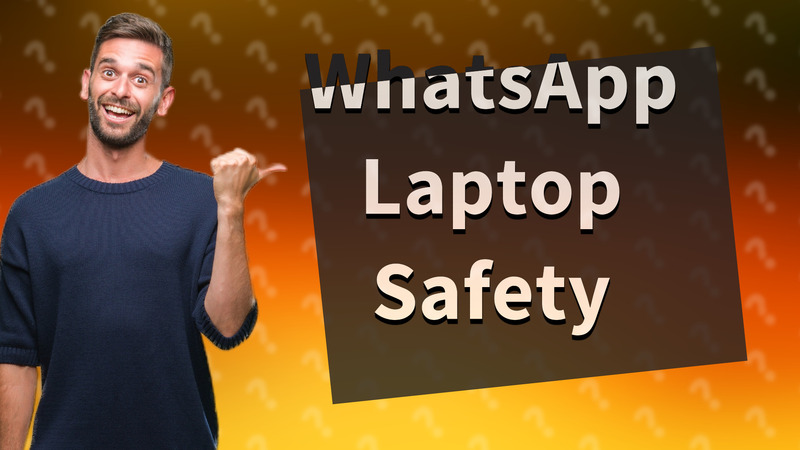 WhatsApp Laptop Safety
