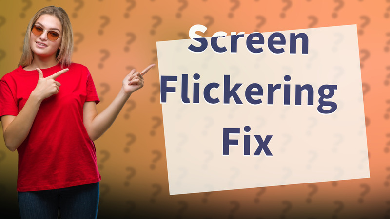 Screen Flickering Fix