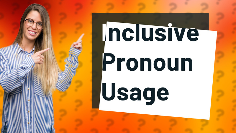 Inclusive Pronoun Usage
