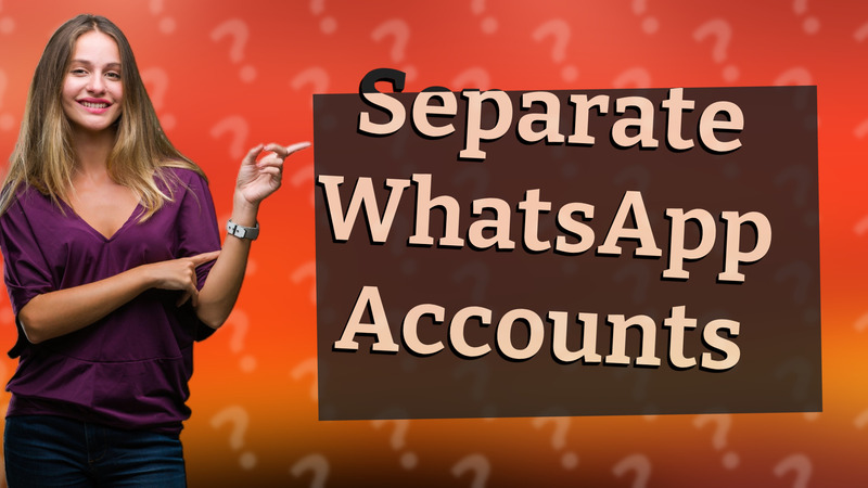 Separate WhatsApp Accounts