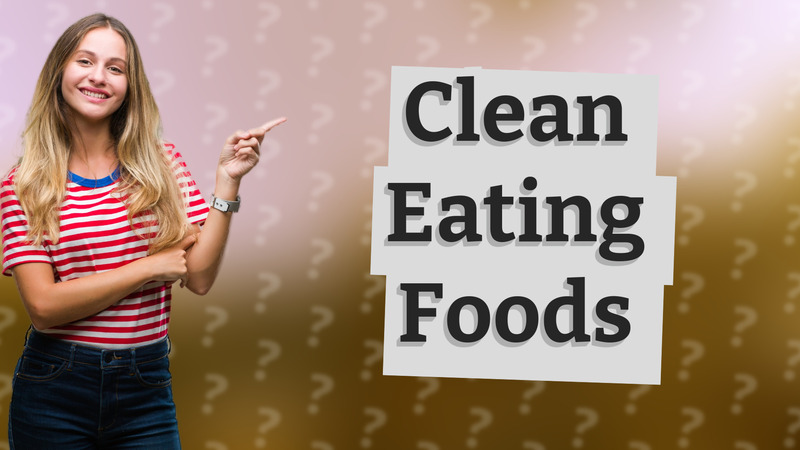 Clean Eating Foods