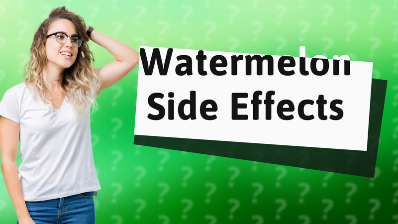 Watermelon Side Effects